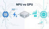 NPU与GPU：同为并行计算，究竟差在哪里？